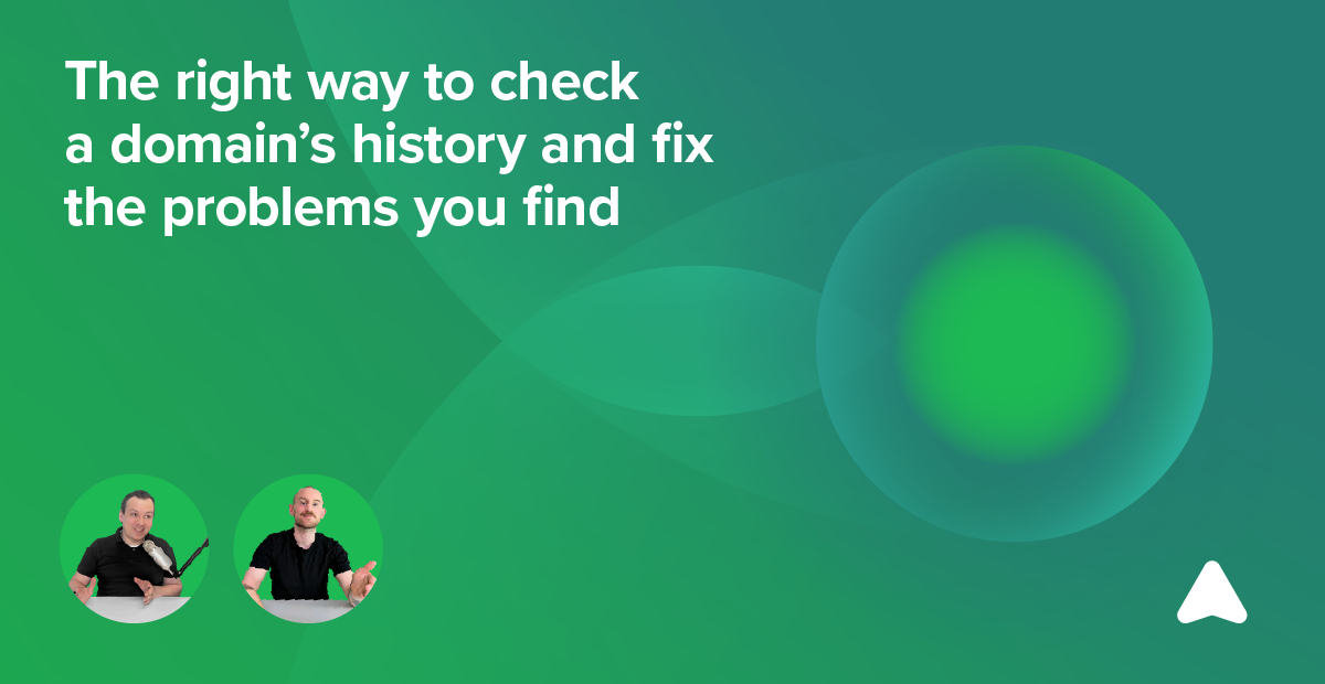 The right way to check a domain’s history and fix the problems you find